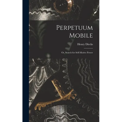 Perpetuum Mobile; Or, Search for Self-Motive Power - Hardcover