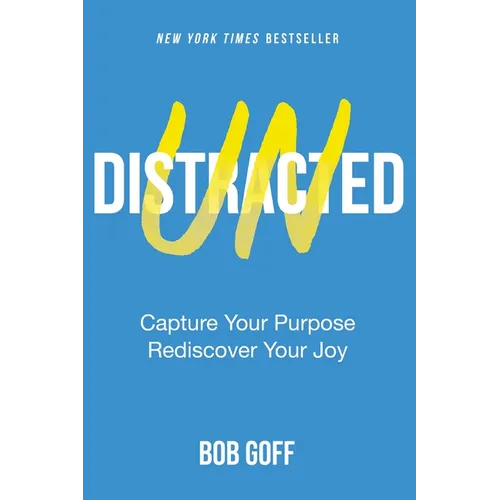 Undistracted: Capture Your Purpose. Rediscover Your Joy. - Hardcover