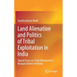 Land Alienation and Politics of Tribal Exploitation in India: Special Focus on Tribal Movement in Koraput District of Odisha - Hardcover