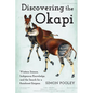 Discovering the Okapi: Western Science, Indigenous Knowledge, and the Search for a Rainforest Enigma - Paperback