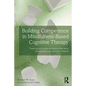 Building Competence in Mindfulness-Based Cognitive Therapy: Transcripts and Insights for Working with Stress, Anxiety, Depression, and Other Problems - Paperback