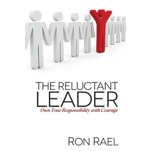 The Reluctant Leader: Own Your Responsibility with Courage - Paperback