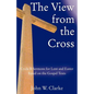 The View from the Cross: Cycle B Sermons for Lent/Easter Based on the Gospel Texts - Paperback