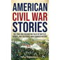 American Civil War Stories: 50+ True and Fascinating Tales of Battles, Heroes, and the People Who Changed History - Hardcover