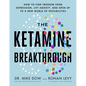 The Ketamine Breakthrough: How to Find Freedom from Depression, Lift Anxiety, and Open Up to a New World Ofpossibilities - Paperback