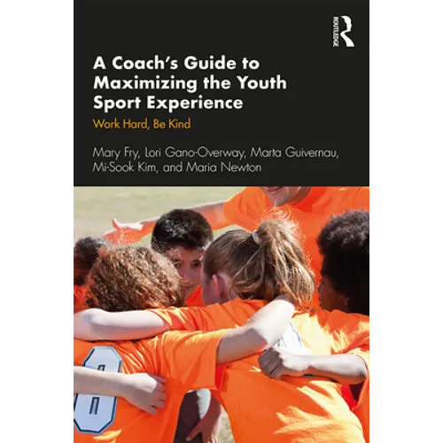 A Coach's Guide to Maximizing the Youth Sport Experience: Work Hard, Be Kind - Paperback