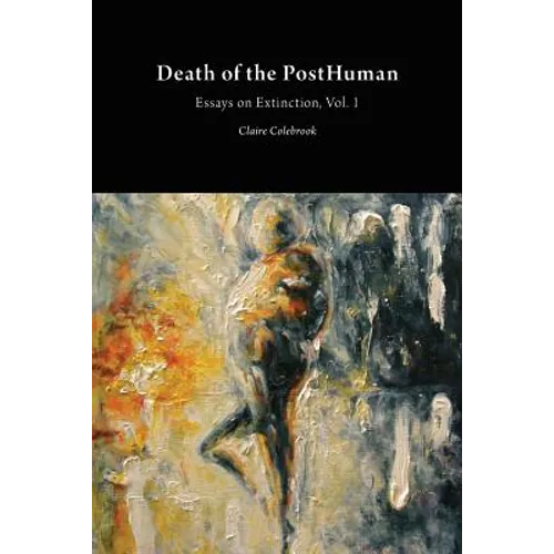 Death of the PostHuman: Essays on Extinction Vol. 1 - Paperback