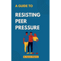 A guide to Resisting Peer Pressure - Paperback