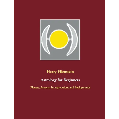 Astrology for Beginners: Planets, Aspects, Interpretations and Backgrounds - Paperback