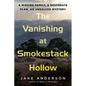 The Vanishing at Smokestack Hollow: A Missing Family, a Desperate Plan, an Unsolved Mystery - Hardcover