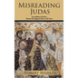Misreading Judas: How Biblical Scholars Missed the Biggest Story of All Time - Hardcover