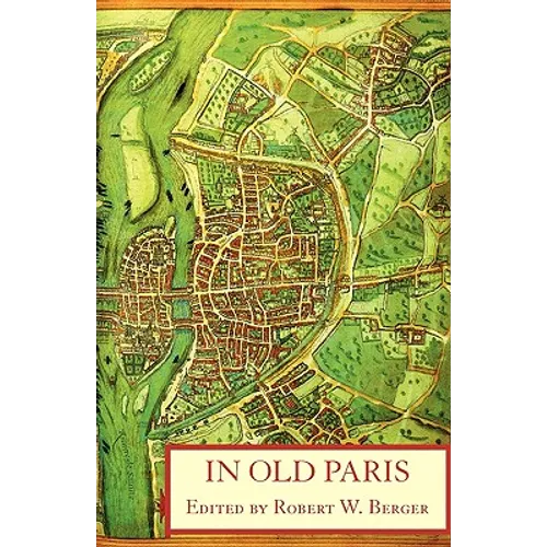 In Old Paris: An Anthology of Source Descriptions, 1323-1790 - Paperback