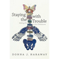 Staying with the Trouble: Making Kin in the Chthulucene - Hardcover