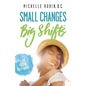 Small Changes Big Shifts: Put The Odds In Your Favor! - Paperback