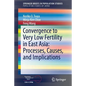 Convergence to Very Low Fertility in East Asia: Processes, Causes, and Implications - Paperback