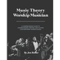 Music Theory for the Worship Musician: A Comprehensive Guide to Understanding, Writing, and Playing Contemporary Worship Music - Paperback