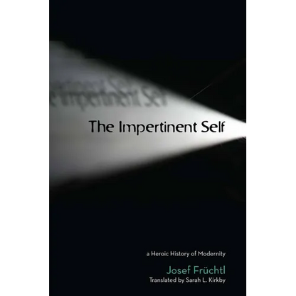 The Impertinent Self: A Heroic History of Modernity - Paperback