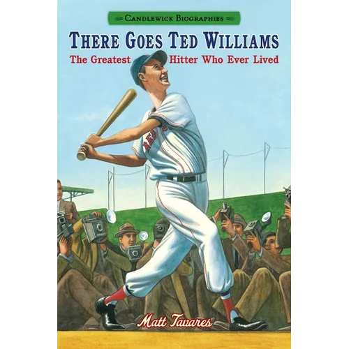 There Goes Ted Williams: Candlewick Biographies: The Greatest Hitter Who Ever Lived - Hardcover