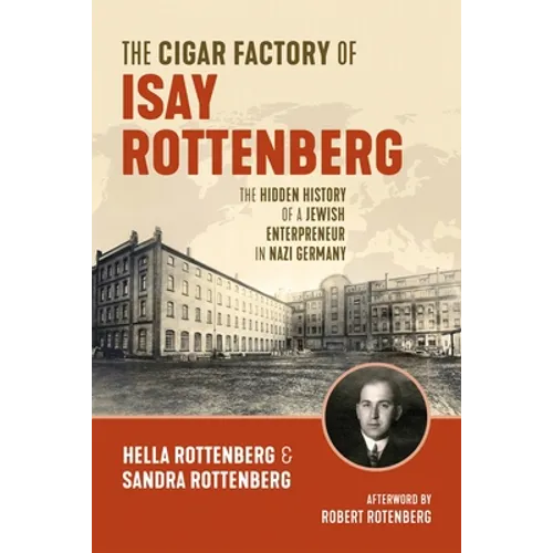 The Cigar Factory of Isay Rottenberg: The Hidden History of a Jewish Entrepreneur in Nazi Germany - Paperback