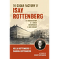 The Cigar Factory of Isay Rottenberg: The Hidden History of a Jewish Entrepreneur in Nazi Germany - Paperback