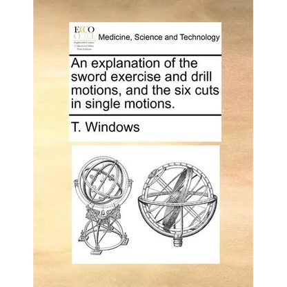 An Explanation of the Sword Exercise and Drill Motions, and the Six Cuts in Single Motions. - Paperback