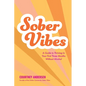 Sober Vibes: A Guide to Thriving in Your First Three Months Without Alcohol - Paperback