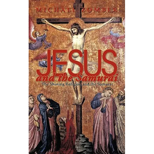 Jesus and the Samurai: The Shining Religion and the Samurai - Paperback
