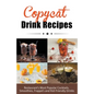 Copycat Drink Recipes: Restaurant's Most Popular Cocktails, Smoothies, Frappé's and Kid-Friendly Drinks - Paperback