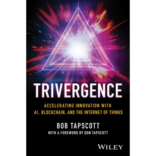 Trivergence: Accelerating Innovation with Ai, Blockchain, and the Internet of Things - Hardcover