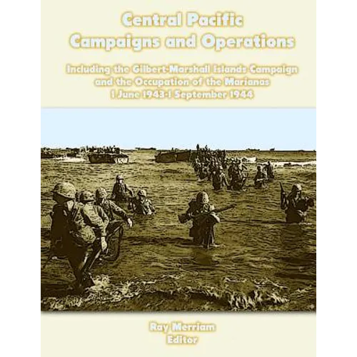Central Pacific Campaigns and Operations: Including the Gilbert-Marshall Islands Campaign and the Occupation of the Marianas 1 June 1943-1 September 1 - Paperback