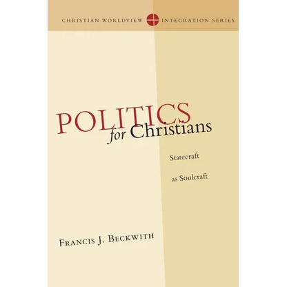 Politics for Christians: Statecraft as Soulcraft - Paperback
