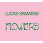 Lucas Samaras: Flowers - Hardcover
