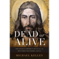 Dead or Alive: The Roman Empire's Hunt for the Resurrected Rebel Jesus - Paperback