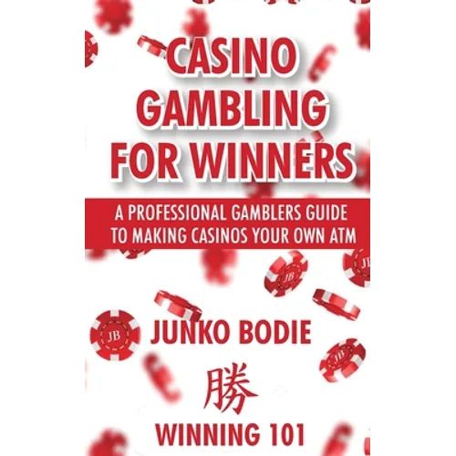 Casino Gambling For Winners: A Professional Gamblers Guide To Making Casinos Your Own ATM - Paperback