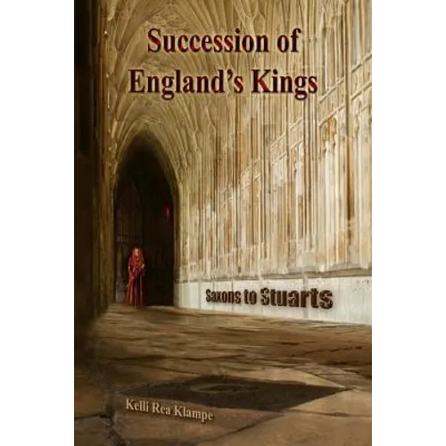 Succession of Englands Kings: Saxons to Stuarts - Paperback