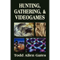 Hunting, Gathering, & Videogames - Paperback