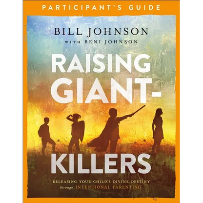 Raising Giant-Killers Participant's Guide: Releasing Your Child's Divine Destiny Through Intentional Parenting - Paperback