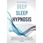 Deep Sleep Hypnosis: Fall Asleep Fast, Smarter And Better With Self-Hypnosis Techniques. A Mindfulness Guide To Say Stop Anxiety, Overthink - Paperback