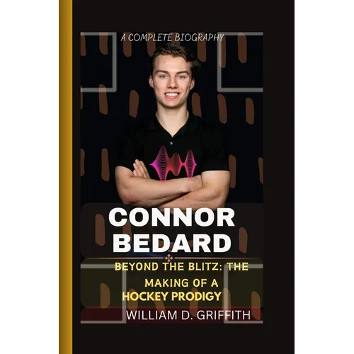 Connor Bedard: Beyond the Blitz: The Making of a Hockey Prodigy - Paperback