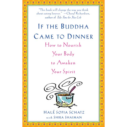 If the Buddha Came to Dinner: How to Nourish Your Body to Awaken Your Spirit - Paperback