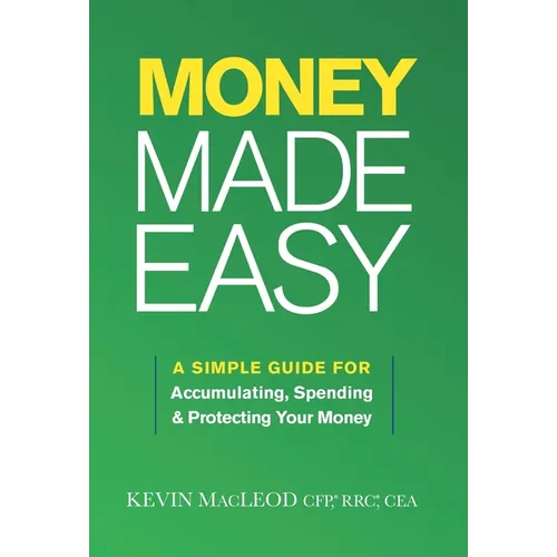 Money Made Easy: A Simple Guide for Accumulating, Spending, and Protecting Your Money - Hardcover