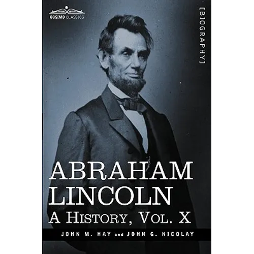 Abraham Lincoln: A History, Vol.X (in 10 Volumes) - Hardcover