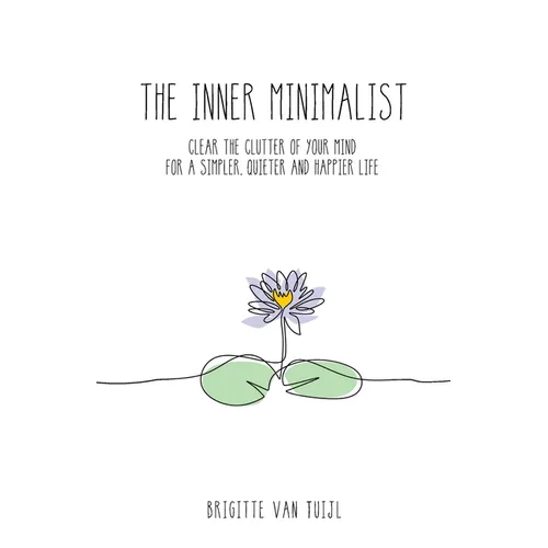 The Inner Minimalist: clear the clutter of your mind for a simpler, quieter and happier life - Paperback