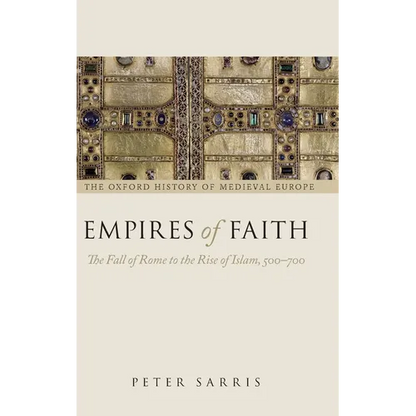 Empires of Faith: The Fall of Rome to the Rise of Islam, 500-700 - Hardcover
