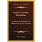 Welsh Calvinistic Methodism: A Historical Sketch Of The Presbyterian Church Of Wales - Paperback