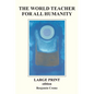 The World Teacher For All Humanity - Large Print edition - Paperback