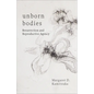 Unborn Bodies: Resurrection and Reproductive Agency - Hardcover