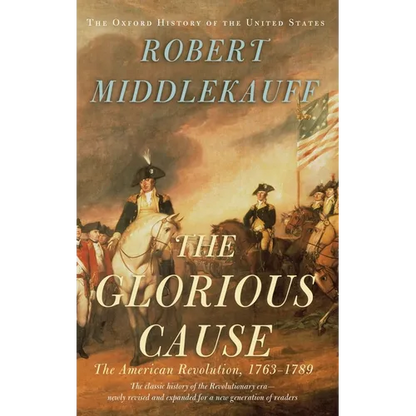 The Glorious Cause: The American Revolution, 1763-1789 - Hardcover
