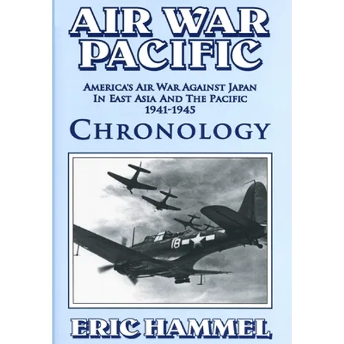 Air War Pacific Chronology Part 1: America's Air War Against Japan In East Asia And The Pacific 1941 - 1943 - Paperback