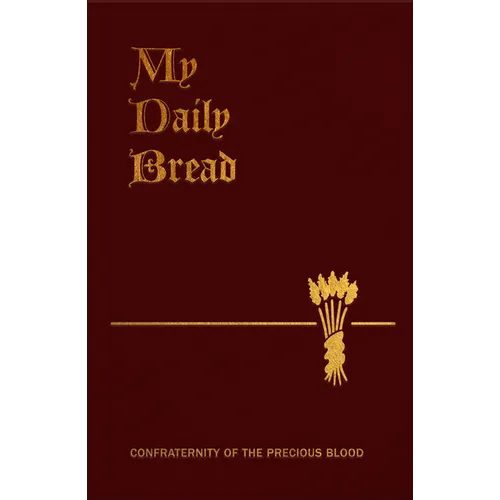 My Daily Bread: A Summary of the Spiritual Life: Simplified and Arranged for Daily Reading, Reflection and Prayer - Imitation Leather